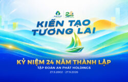 An Phát Holdings: 24 năm bản lĩnh, bứt phá kiến tạo tương lai